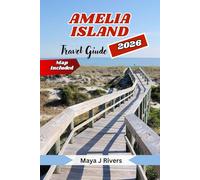 AMELIA ISLAND TRAVEL GUIDE 2026: Explore Florida’s Coastal Gem Through Local Eyes - Beaches, History, Food, and Hidden Island Secrets