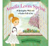 Amelia Loves Spring: A Springtime Wish and a Garden Full of Joy