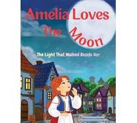 Amelia Loves The Moon: The Light That Walks Beside Her