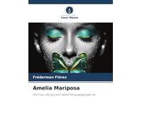 Amelia Mariposa: Die Frau, die aus sich selbst herausgegangen ist