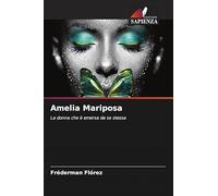 Amelia Mariposa: La donna che è emersa da se stessa