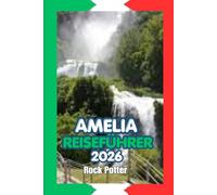 AMELIA REISEFÜHRER 2026: Ein praktischer und kultureller Reiseführer für Amelia - Geschichte, Landschaft, lokale Traditionen und clevere Reisetipps für 2026