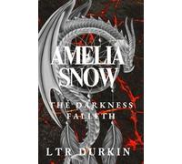 Amelia Snow: The Darkness Falleth: The Darkness Falleth: Kingsgate's Ruin, Reality's Unraveling, and the Price of Survival. (The Amelia Snow 5 Book Saga)