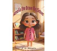 Amelia the Brave Big Sister: A heartwarming story about bravery and becoming a big sister