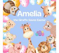 Amelia the Giraffe Saves Easter: Amelia Prays the Rain Away to Save the Easter Egg Hunt