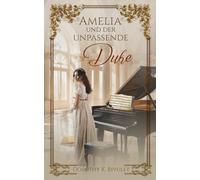 Amelia und der unpassende Duke (Die Archdells und ihre Freunde)