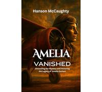 Amelia Vanished: Unraveling the Mystery and Honoring the Legacy of Amelia Earhart