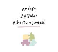 Amelia's Big Sister Adventure Journal: Guide to Big Sibling Joy - Kids' New Sibling Workbook for a Loving Family Journey: Personalised and specially ... the role of big sister to a baby sibling!