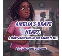 Amelia's Brave Heart: A Story About Finding the Power to Tell