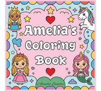 Amelia's Coloring Book: 30 Easy and Cute Images Featuring Princess, Mermaid and Unicorn | Magical and Fun Activity for Kids 3-8y | Personalized for Name Amelia |8.5 x 8.5 in