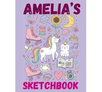 Amelia's Sketchbook: A Personalised Sketchbook Gift for A Creative Girl (Amelia) Who Loves to Draw