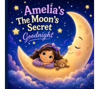 Amelia's The Moon's Secret Goodnight: A Magical Bedtime Story About Friendship, Imagination, and the Wonder of the Night Sky