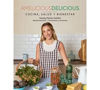 Amelicious Delicious: Cocina, salud y bienestar (Bienestar, estilo de vida, salud)