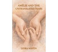 Amélie and the Untranslated Tears: A Mother's Journey Through Her Child's Frustration, Intergenerational Trauma, and Emotional Healing