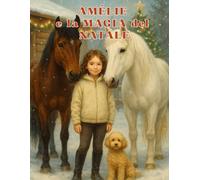 Amélie e la Magia del Natale: Un Natale di avventure, amicizia e sogni al maneggio - Libro di Natale per bambini dai 6 agli 11 anni