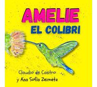 AMELIE el colibrí: Libro infantil con fotos e ilustraciones a color (Spanish Edition) (Aventuras de Fe. Historias para crecer en familia)