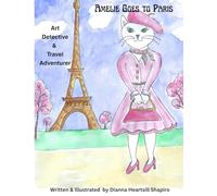 Amelie Goes to Paris: Art Detective & Travel Adventurer (Amelie Cat Detective)