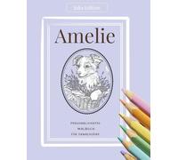 AMELIE Malbuch für Erwachsene - Magische Edition: Persönliches Ausmalbuch für kreative Frauen mit Sinn für Achtsamkeit und Fantasie: Ruhe, Farbe und ... (Julia Edition - Personalisierte Malbücher)