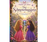 Amelie und Alisa Der Schmetterlingsgarten: Ein magischen Abenteuer über Zusammenhalt