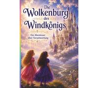 Amelie und Alisa Die Wolkenburg des Windkönigs: Ein Abenteuer über Verantwortung