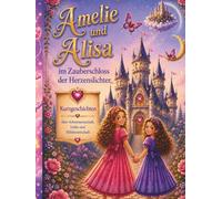 Amelie und Alisa im Zauberschloss der Herzenslichter: Eine Sammlung spannender Kurzgeschichten