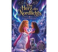 Amelie und Alisa und das Herz des Nordlichts: Ein Abenteuer über Verantwortung