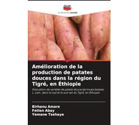 Amélioration de la production de patates douces dans la région du Tigré, en Éthiopie: Évaluation de variétés de patate douce Ipomoea batatas L. Lam. dans le sud et le sud-est du Tigré, en Éthiopie