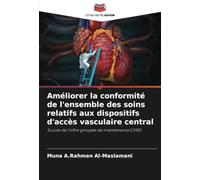 Améliorer la conformité de l'ensemble des soins relatifs aux dispositifs d'accès vasculaire central: Succès de l'offre groupée de maintenance CVAD