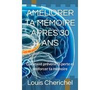 AMÉLIORER TA MÉMOIRE APRÈS 30 ANS: Comment prévenir la perte et renforcer ta mémoire