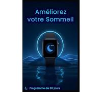 Améliorez votre Sommeil grâce à votre Montre Connectée: Programme pratique de 30 jours - Compatible avec tous les modèles