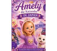 Amely die Katzenfee in Japan: Ein zauberhaftes Malbuch mit Amely und ihre Katze (Amely die Katzenfee und ihre Abenteuer)