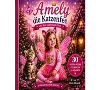 Amely die Katzenfee und ihre zauberhafte Welt: 30 zauberhafte Ausmalbilder für Kinder ab 5 Jahre (Amely die Katzenfee und ihre Abenteuer)