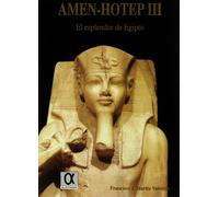 Amen-hotep Iii: El Esplendor De Egipto