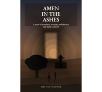 Amen in the Ashes: Amen in the Ashes A Novel of Prophecy, Courage, and the Love That Built a Church