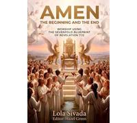 AMEN: THE BEGINNING AND THE END: WORSHIP USING THE SEVENFOLD BLUEPRINT OF REVELATION 7:12