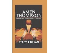 AMEN THOMPSON: The Basketball Vision Playbook - A Biography