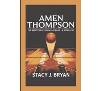 AMEN THOMPSON: The Basketball Vision Playbook - A Biography