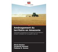 Aménagement du territoire en Amazonie: Implications physiques et chimiques comme facteurs limitant l'utilisation et l'occupation des sols