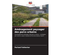 Aménagement paysager des parcs urbains: Aménagement paysager des parcs urbains : stratégies de mise en valeur visuelle et fonctionnelle à Tabriz