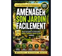 Aménager Son Jardin Facilement: GUIDE COMPLET - De la conception à la décoration : bassins, fontaines, plantes & coûts expliqués !