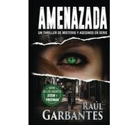 Amenazada: Un thriller de misterio y asesinos en serie: Una novela policíaca de misterio, asesinos en serie y crímenes: 1 (Agentes del FBI Julia Stein y Hans Freeman)