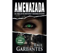 Amenazada: Un thriller de misterio y asesinos en serie: Una novela policíaca de misterio, asesinos en serie y crímenes: 1 (Agentes del FBI Julia Stein y Hans Freeman)