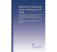 Amend the Gold and silver marking act of 1906: Hearing before the Committee on Commerce, United States Senate, Ninety-fourth Congress, second session on S. 3095, March 24, 1976