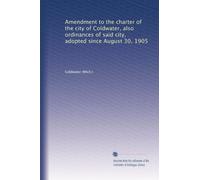 Amendment to the charter of the city of Coldwater, also ordinances of said city, adopted since August 30, 1905