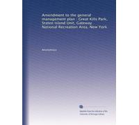 Amendment to the general management plan : Great Kills Park, Staten Island Unit, Gateway National Recreation Area, New York