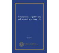 Amendments to public and high schools acts since 1901