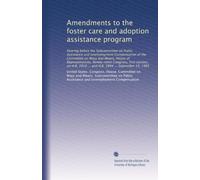 Amendments to the foster care and adoption assistance program: Hearing before the Subcommittee on Public Assistance and Unemployment Compensation of ... 2810 ... and H.R. 2894 ... September 19, 1985