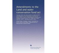 Amendments to the Land and water conservation fund act: Hearings before the Subcommittee on National Parks and Recreation of the Committee on Interior ... and H.R. 13913 ... held April 8 and 9, 1974