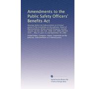 Amendments to the Public Safety Officers' Benefits Act: Hearings before the Subcommittee on Criminal Justice of the Committee on the Judiciary, House ... ... May 27, June 15, and September 30, 1982