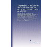 Amendments to the Uniform relocation assistance and property acquisition policies act of 1970: Hearings before the Subcommittee on Intergovernmental ... 1108, September 5, and November 6 and 7, 1979